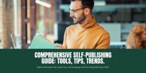 2024 Guide to Self-Publishing: Tools Tips and Trends