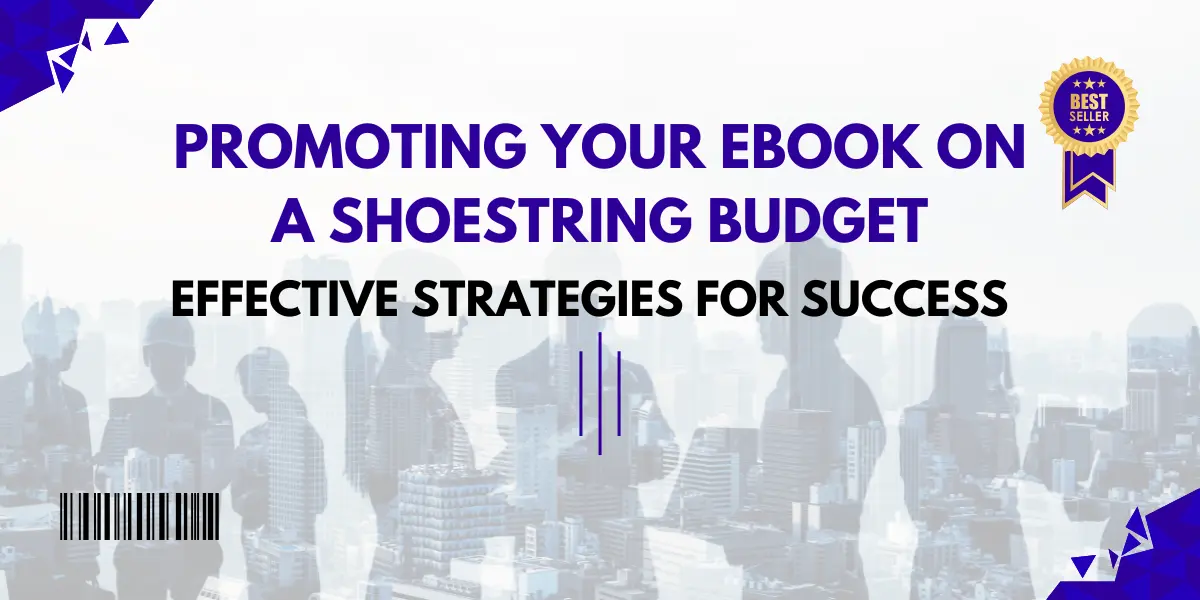 promoting your ebook on a shoestring budget: effective strategies for success