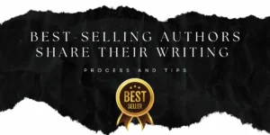 Best-Selling Authors Share Their Writing Process and Tips