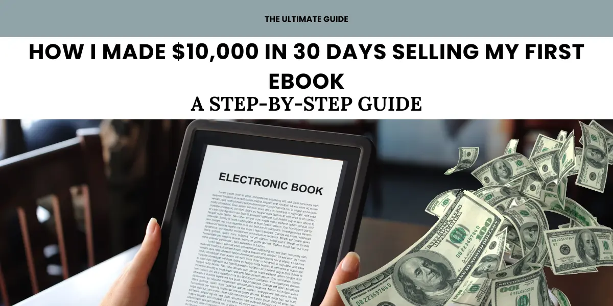 how i made $10000 in 30 days selling my first ebook a step by step guide